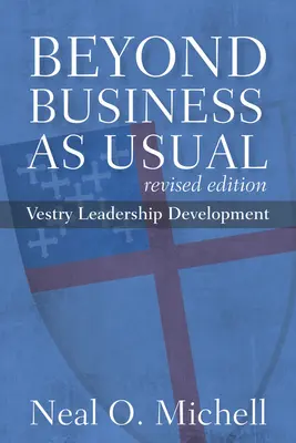 Túl a megszokott üzleten, átdolgozott kiadás: Vezetőtestületi vezetésfejlesztés - Beyond Business as Usual, Revised Edition: Vestry Leadership Development