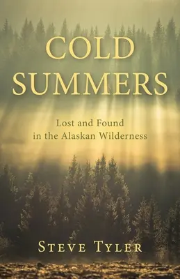 Cold Summers: Elveszett és megtalált az alaszkai vadonban - Cold Summers: Lost and Found in the Alaskan Wilderness