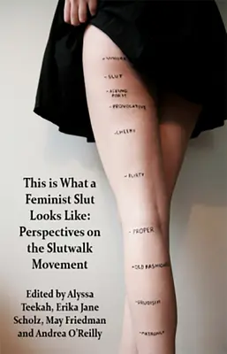 Így néz ki egy feminista ribanc; a Slutwalk mozgalom nézőpontjai - This Is What a Feminist Slut Looks Like; Perspectives on the Slutwalk Movement