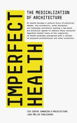 Tökéletlen egészség: Az építészet medikalizálása - Imperfect Health: The Medicalization of Architecture