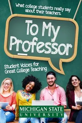 A professzoromhoz: Hallgatói hangok a nagyszerű egyetemi oktatásért - To My Professor: Student Voices for Great College Teaching