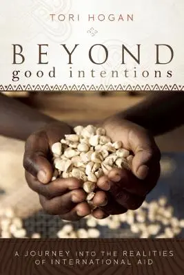 A jó szándékon túl: Utazás a nemzetközi segélyezés valóságába - Beyond Good Intentions: A Journey into the Realities of International Aid