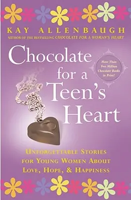 Csokoládé egy tini szívének: Felejthetetlen történetek fiatal nőknek a szerelemről, a reményről és a boldogságról - Chocolate for a Teen's Heart: Unforgettable Stories for Young Women about Love, Hope, and Happiness