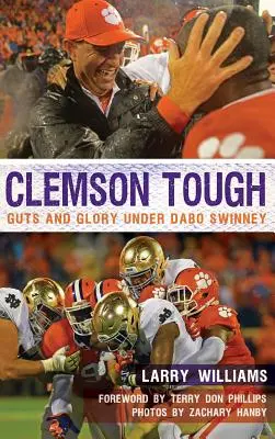 Clemson Tough: Dabo Swinney: Odvaha a sláva pod vedením Daba Swinneyho - Clemson Tough: Guts and Glory Under Dabo Swinney