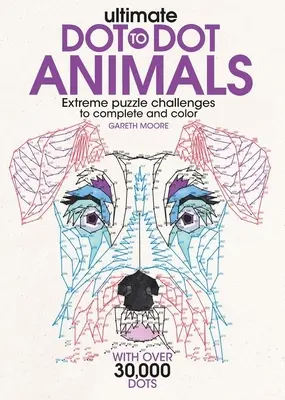 Ultimate Dot-To-Dot Animals: Extrém kirakós kihívások kitöltéséhez és színezéséhez - Ultimate Dot-To-Dot Animals: Extreme Puzzle Challenges to Complete and Color