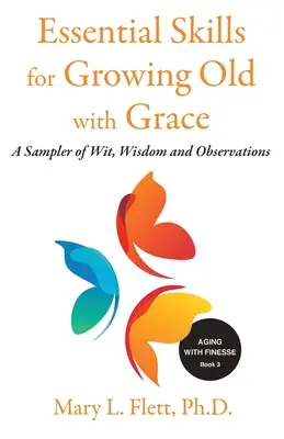 Alapvető készségek a kegyelemmel való megöregedéshez: A Sampler of With, Wisdom and Observations (Bölcsességek és megfigyelések mintavevője) - Essential Skills for Growing Old with Grace: A Sampler of With, Wisdom and Observations