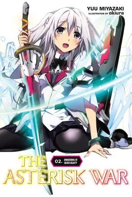 The Asterisk War, Vol. 2 (Light Novel): Awakening of Silver Beauty: Awakening of Silver Beauty - The Asterisk War, Vol. 2 (Light Novel): Awakening of Silver Beauty