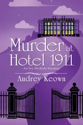 Gyilkosság a Hotel 1911-ben: Egy Ivy Nichols rejtély - Murder at Hotel 1911: An Ivy Nichols Mystery