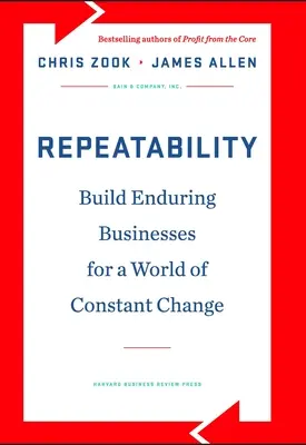 Ismételhetőség: Tartós vállalkozások építése a folyamatos változás világában - Repeatability: Build Enduring Businesses for a World of Constant Change