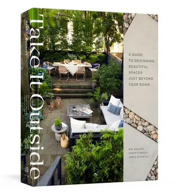 Take It Outside: A Guide to Designing Beautiful Spaces Just Beyond Your Door: Egy belsőépítészeti könyv - Take It Outside: A Guide to Designing Beautiful Spaces Just Beyond Your Door: An Interior Design Book