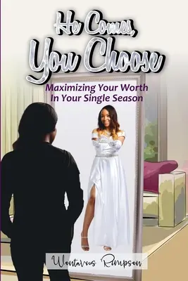 Ő jön, te választasz: Az értéked maximalizálása a szingli szezonodban - He Comes, You Choose: Maximizing Your Worth in Your Single Season