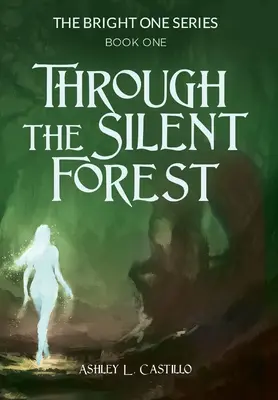A csendes erdőn át: A Bright One sorozat első könyve - Through the Silent Forest: Book one of the Bright One Series