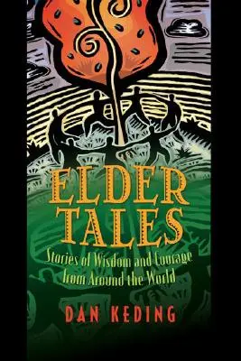 Elder Tales: Történetek bölcsességről és bátorságról a világ minden tájáról - Elder Tales: Stories of Wisdom and Courage from Around the World