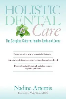 Holisztikus fogászati ellátás: A teljes útmutató az egészséges fogakhoz és ínyhez - Holistic Dental Care: The Complete Guide to Healthy Teeth and Gums