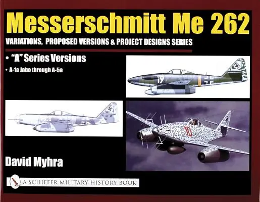 Messerschmitt Me 262: Mechmitt Mechmitt 262: Variációk, javasolt változatok és projekttervek sorozat: Me 262 a sorozat változatai - A-1a Jabo-tól A-5a-ig - Messerschmitt Me 262: Variations, Proposed Versions & Project Designs Series: Me 262 a Series Versions - A-1a Jabo Through A-5a