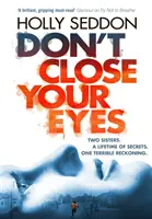 Ne csukd be a szemed - A Try Not to Breathe című bestseller szerzőjének megdöbbentő pszichológiai thrillere - Don't Close Your Eyes - The astonishing psychological thriller from bestselling author of Try Not to Breathe