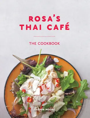 Rosa thai kávézója: A szakácskönyv - Rosa's Thai Caf: The Cookbook