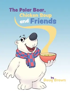 A jegesmedve, a csirkeleves és barátai - The Polar Bear, Chicken Soup and Friends