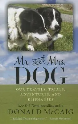 Mr. és Mrs: Utazásaink, próbatételeink, kalandjaink és megvilágosodásaink - Mr. and Mrs. Dog: Our Travels, Trials, Adventures, and Epiphanies