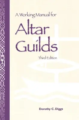 Munkakönyv az oltárcéhek számára: Harmadik kiadás - A Working Manual for Altar Guilds: Third Edition