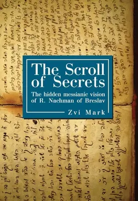 A titkok tekercse: R. Nachman of Breslav rejtett messiási látomása - The Scroll of Secrets: The Hidden Messianic Vision of R. Nachman of Breslav