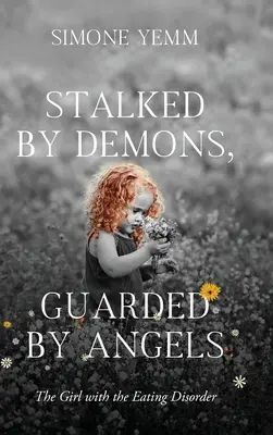 Démonok által becserkészve, angyalok által őrizve: The Girl with the Eating Disorder - Stalked by Demons, Guarded by Angels: The Girl with the Eating Disorder