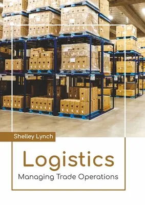 Logisztika: Kereskedelmi műveletek irányítása - Logistics: Managing Trade Operations