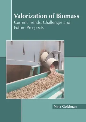 A biomassza értékelése: Kihívások és jövőbeli kilátások - Valorization of Biomass: Current Trends, Challenges and Future Prospects