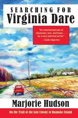 Virginia Dare keresése: A Roanoke-sziget elveszett kolóniájának nyomában - Searching for Virginia Dare: On the Trail of the Lost Colony of Roanoke Island