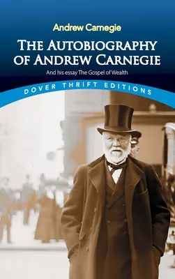 Andrew Carnegie önéletrajza és a gazdagság evangéliuma című esszéje - The Autobiography of Andrew Carnegie and His Essay the Gospel of Wealth