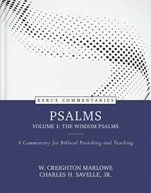 Zsoltárok, 1. kötet: A bölcsességi zsoltárok: Kommentár a bibliai igehirdetéshez és tanításhoz - Psalms, Volume 1: The Wisdom Psalms: A Commentary for Biblical Preaching and Teaching