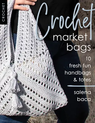 Horgolt piaci táskák: 10 friss szórakoztató kézitáskák és táskák - Crochet Market Bags: 10 Fresh Fun Handbags & Totes