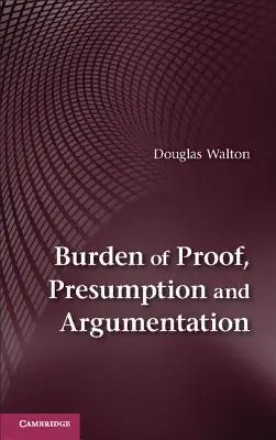 Bizonyítási teher, vélelem és érvelés - Burden of Proof, Presumption and Argumentation