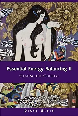 Essential Energy Balancing II: Az Istennő gyógyítása - Essential Energy Balancing II: Healing the Goddess