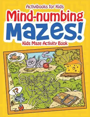 Elmegyógyító mazes! Gyerekek labirintus Activity Book - Mind-numbing Mazes! Kids Maze Activity Book