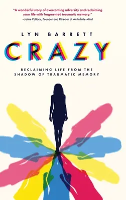 Crazy: Az élet visszaszerzése a traumatikus emlékezet árnyékából - Crazy: Reclaiming Life from the Shadow of Traumatic Memory