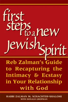 Első lépések egy új zsidó lélek felé: Reb Zalman útmutatója az Istennel való kapcsolatod bensőségességének és extázisának visszaszerzéséhez - First Steps to a New Jewish Spirit: Reb Zalman's Guide to Recapturing the Intimacy & Ecstasy in Your Relationship with God