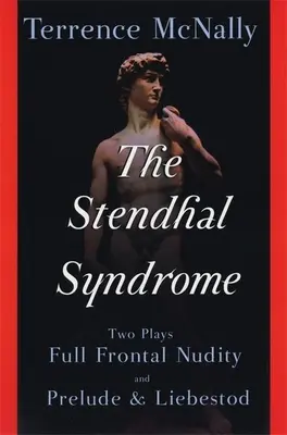 A Stendhal-szindróma: Két színdarab: Meztelenkedés és a Prelúdium és Liebestod - The Stendhal Syndrome: Two Plays: Full Frontal Nudity and Prelude and Liebestod