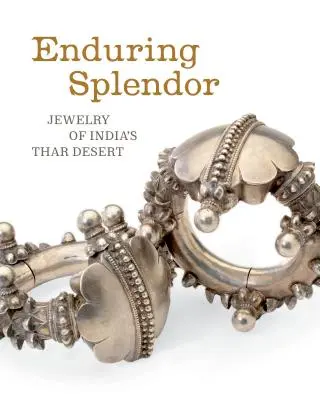 Enduring Splendor: Az indiai Thar-sivatag ékszerei - Enduring Splendor: Jewelry of India's Thar Desert