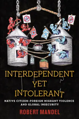 Interdependent Yet Intolerant: Násilí mezi původními občany a zahraničními migranty a globální nejistota - Interdependent Yet Intolerant: Native Citizen-Foreign Migrant Violence and Global Insecurity