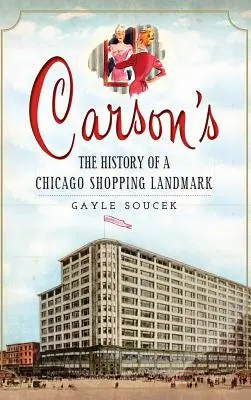 Carson's: Egy chicagói bevásárlóközpont története - Carson's: The History of a Chicago Shopping Landmark