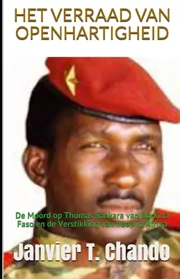 Het Verraad Van Openhartigheid: De moord op Thomas Sankara van Burkina Faso en de verstikking van hoop in Afrika