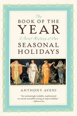 Az év könyve: Évszakos ünnepeink rövid története - The Book of the Year: A Brief History of Our Seasonal Holidays