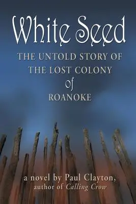 Fehér mag: Roanoke elveszett kolóniájának el nem mondott története - White Seed: The Untold Story of the Lost Colony of Roanoke