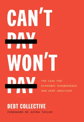 Nem tudsz fizetni, nem akarsz fizetni: A gazdasági engedetlenség és az adósság eltörlése mellett érvelnek - Can't Pay, Won't Pay: The Case for Economic Disobedience and Debt Abolition