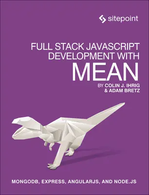 Full Stack JavaScript fejlesztés a Mean: Js: Mongodb, Express, Angularjs és Node.Js - Full Stack JavaScript Development with Mean: Mongodb, Express, Angularjs, and Node.Js