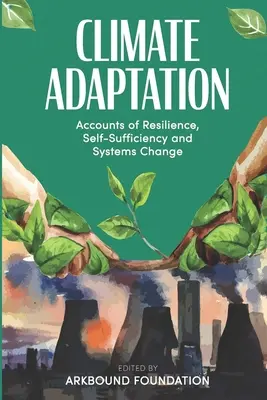 Klímaadaptáció: Az ellenálló képesség, az önellátás és a rendszerváltás beszámolói - Climate Adaptation: Accounts of Resilience, Self-Sufficiency and Systems Change