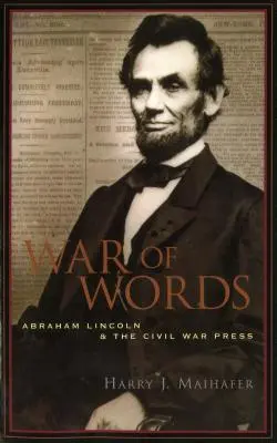 A szavak háborúja: Abraham Lincoln és a polgárháborús sajtó - War of Words: Abraham Lincoln and the Civil War Press