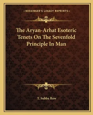 Az árja-arhat ezoterikus tantételek a Hétszeres Elvről az emberben - The Aryan-Arhat Esoteric Tenets on the Sevenfold Principle in Man