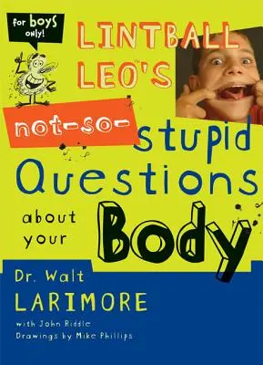 Lintball Leo nem túl hülye kérdései a testedről - Lintball Leo's Not-So-Stupid Questions about Your Body